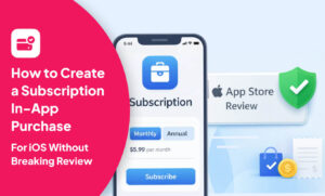 How to Create a Subscription In-App Purchase for iOS Without Breaking Review