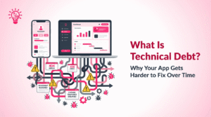 What Is Technical Debt and Why Your App Gets Harder to Fix Over Time